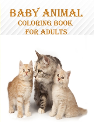 Baby Animal Coloring Book For Adults: 50 unique baby animal designs, a stress relieve and mind relaxation coloring book. a creative coloring book - Smith, Braylon, and Art, Leona Color