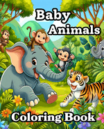 Baby Animals Coloring Book: Cute and Simple Designs to Color for Toddlers