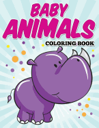 Baby Animals Coloring Book: Kids Coloring Books Ages 2-4