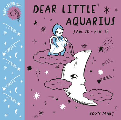 Baby Astrology: Dear Little Aquarius - Marj, Roxy