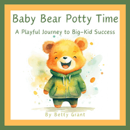 Baby Bear Potty Time: A Playful Journey to Big Kid Success