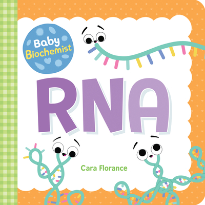 Baby Biochemist: RNA - Florance, Cara