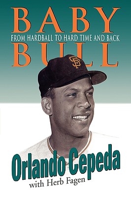 Baby Bull: From Hardball to Hard Time and Back - Cepeda, Orlando, and Fagen, Herb