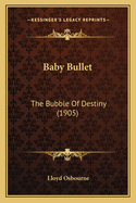 Baby Bullet: The Bubble Of Destiny (1905)