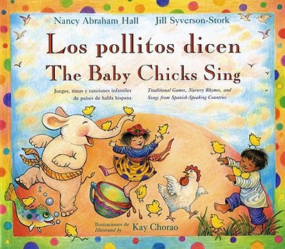 Baby Chicks Sing/Los Politos Dicen - Hall, Nancy Abraham (Adapted by), and Chorao, Kay (Illustrator), and Syverson-Stork, Jill (Adapted by)