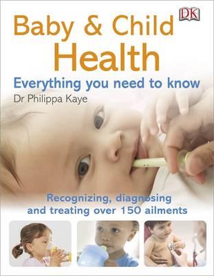 Baby & Child Health Everything You Need to Know - Kaye, Philippa