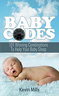 Baby Codes: 101 Winning Combinations to Help Your Baby Sleep - Mills, Kevin