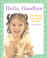 Baby Fingers: Hello, Goodbye: Teaching Your Baby to Sign