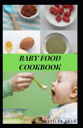 Baby Food Cookbook: Guides on how to start given solid food to your child for strong and healthy growth
