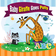 Baby Giraffe Goes Potty.: The Funniest ABC Rhyming Book for Kids 2-5 Years Old, Toddler Book, Potty Training Books for Toddlers, the Perfect Potty Zoo Animals Books for Kids