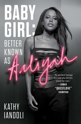 Baby Girl: Better Known as Aaliyah - Iandoli, Kathy