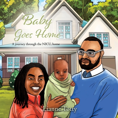 Baby Goes Home: A journey through the NICU, home - Totty, Lianne