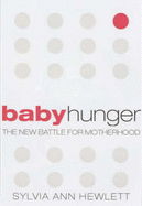 Baby Hunger: The New Battle for Motherhood - Hewlett, Sylvia Ann