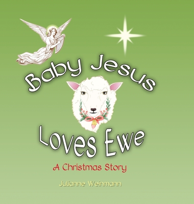 Baby Jesus Loves Ewe: A Christmas Story - Weinmann, Julianne