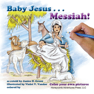 Baby Jesus . . . Messiah!: Color your own Pictures