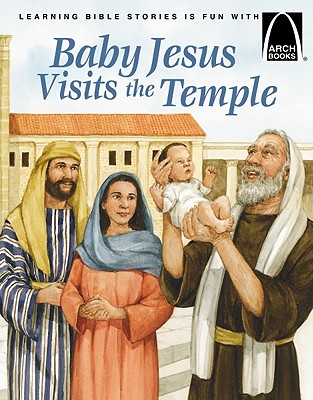 Baby Jesus Visits the Temple - Arch Books (Creator)