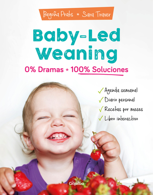 Baby-Led Weaning: 0% Dramas, 100% Soluciones / Baby-Led Weaning: Zero Dramas, Hundreds of Solutions - Prats, Begoa, and Traver, Sara