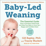 Baby-Led Weaning, Completely Updated and Expanded Tenth Anniversary Edition Lib/E: The Essential Guide - How to Introduce Solid Foods and Help Your Baby to Grow Up a Happy and Confident Eater