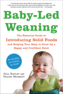 Baby-Led Weaning: The Essential Guide to Introducing Solid Foods--And Helping Your Baby to Grow Up a Happy and Confident Eater