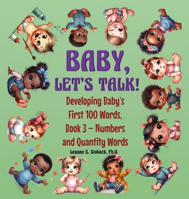 Baby, Let's Talk! Developing Baby's First 100 Words, Book 3: Book 3 - Numbers and Quantity Words - Staback, Leanne E