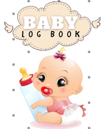 Baby Log Book: Wonderful Baby Logbook / Baby Log Book For Men And Women. Ideal Newborn Books For Women And Books For Newborns For All. Get This Baby Food Book / Baby Sleep Book And Have Best Baby Tracker Journal For Newborns. Acquire Food Diary Journal...