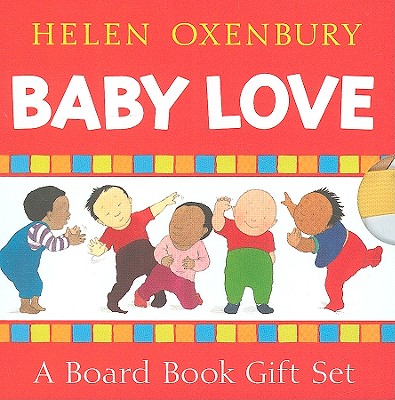 Baby Love: A Board Book Gift Set/All Fall Down; Clap Hands; Say Goodnight; Tickle, Tickle - Oxenbury, Helen (Illustrator)