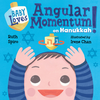 Baby Loves Angular Momentum on Hanukkah! - Spiro, Ruth, and Chan, Irene (Illustrator)