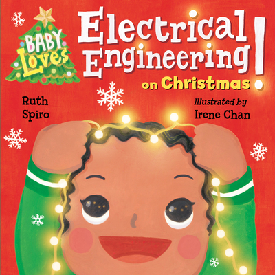 Baby Loves Electrical Engineering on Christmas! - Spiro, Ruth, and Chan, Irene (Illustrator)