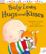 Baby Loves Hugs and Kisses - Lawrence, Michael, and Ling, Mary (Editor)