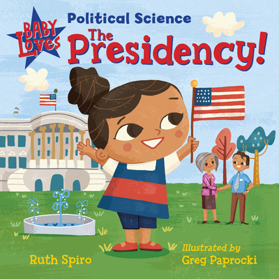 Baby Loves Political Science: The Presidency! - Spiro, Ruth