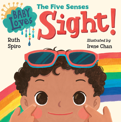 Baby Loves the Five Senses: Sight! - Spiro, Ruth, and Chan, Irene (Illustrator)