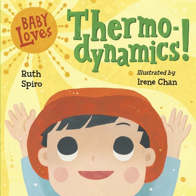 Baby Loves Thermodynamics! - Spiro, Ruth, and Chan, Irene (Illustrator)