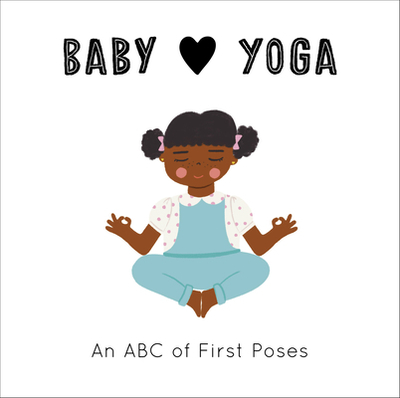 Baby Loves Yoga: An ABC of First Poses - Serna, Isabel, and Eckford, Jennifer