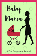 Baby Mama: A Fun Pregnancy Journal