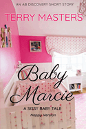 Baby Marcie (Nappy Version): An ABDL/Sissy/Romantic story