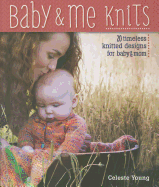 Baby & Me Knits: 20 Timeless Knitted Designs for Baby & Mom
