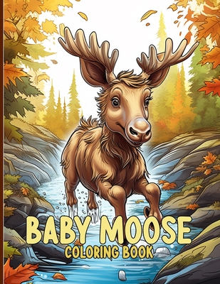 Baby Moose Coloring Book: Cute Moose Calf Coloring Pages For Color & Relaxation - Stephens, Doretha J