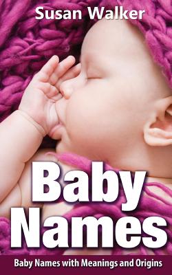 Baby Names: Baby Names with Meanings and Origins - Walker, Susan, MD
