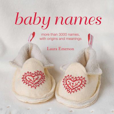 Baby Names: More Than 3000 Names, with Origins and Meanings - Emerson, Laura