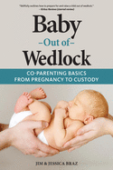 Baby Out of Wedlock: Co-Parenting Basics From Pregnancy to Custody