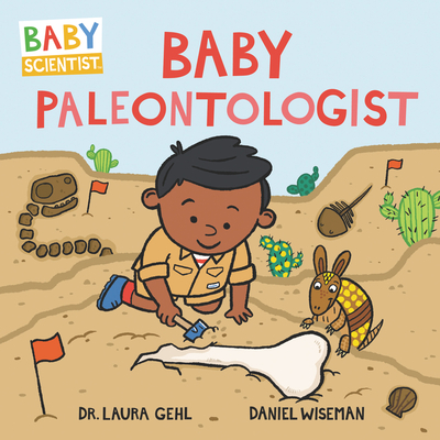Baby Paleontologist - Gehl, Laura, and Wiseman, Daniel (Illustrator)