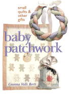 Baby Patchwork: Small Quilts & Other Gifts