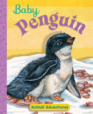 Baby Penguin: Animal Adventures - Boudart, Jennifer