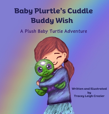 Baby Plurtle's Cuddle Buddy Wish: A Plush Baby Turtle Adventure - 