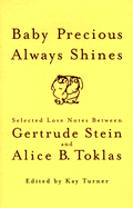 Baby Precious Always Shines: Selected Love Notes Between Gertrude Stein and Alice B. Toklas - Turner, Kay (Editor), and Stein, Gertrude, Ms., and Turner