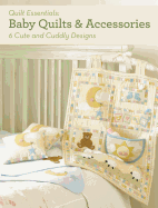 Baby Quilts and Accessories: 6 Cute and Cuddly Designs