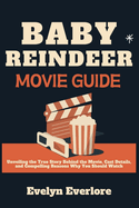 Baby Reindeer Movie Guide: Unveiling the True Story Behind the Movie, Cast Details, and Compelling Reasons Why You Should Watch