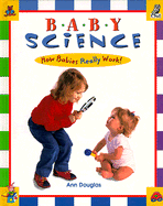 Baby Science: How Babies Really Work! - Douglas, Ann