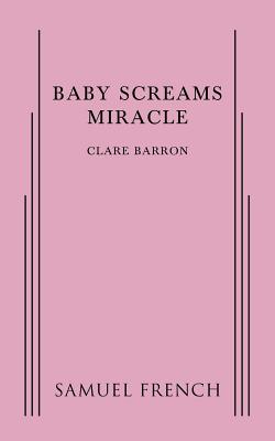 Baby Screams Miracle - Barron, Clare