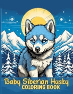 Baby Siberian Husky Coloring Book: Cute Siberian Husky Puppies Coloring Pages For Color & Relaxation